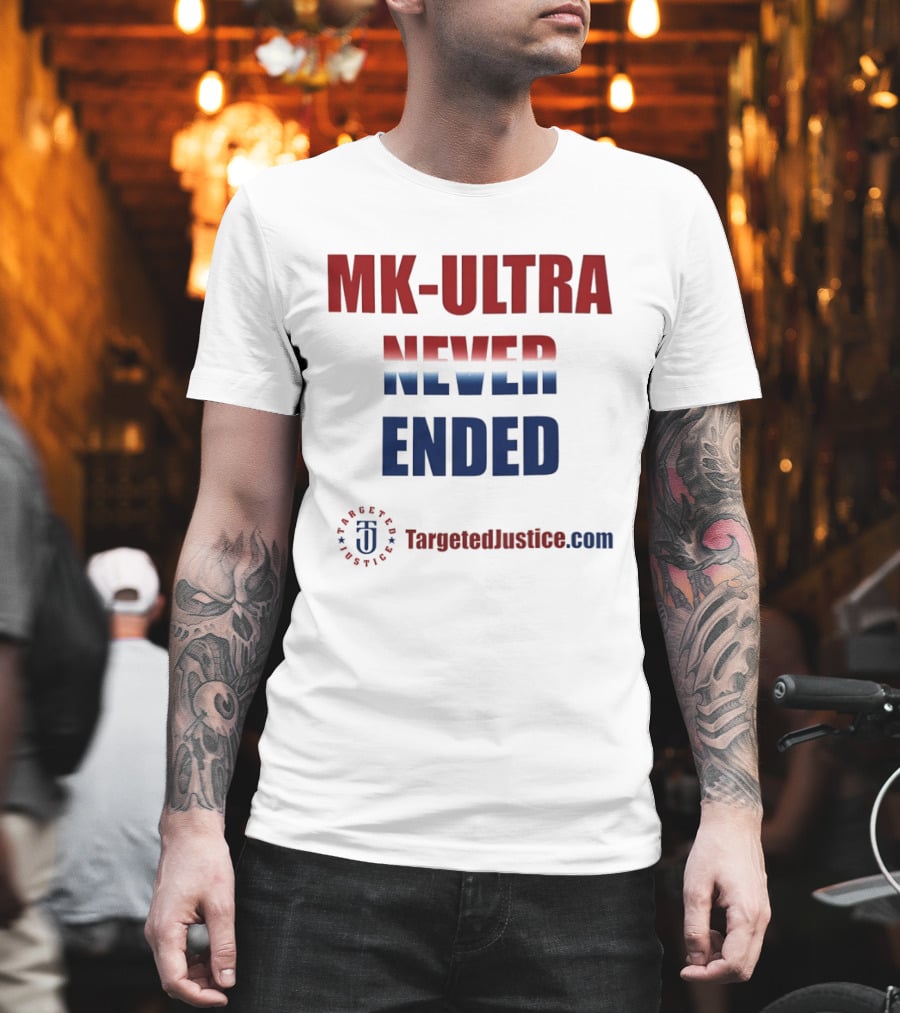 MK Ultra Never Ended TargetedJustice.com T-Shirt