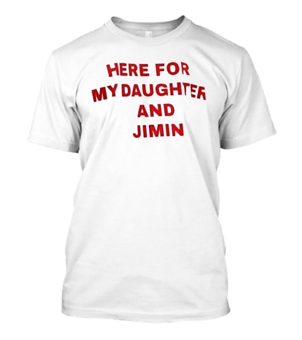 Here For My Daughter And Jimin T-Shirt