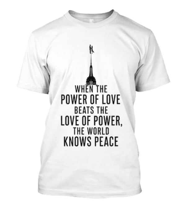 When The Power Of Love Beats The Love Of Power The World Knows Peace Tower T-Shirt