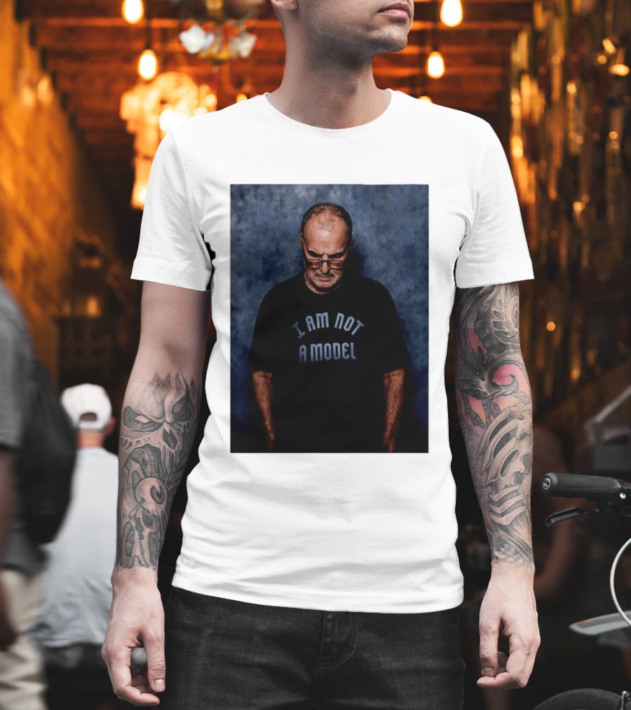 Marcelo Bielsa I Am Not A Model T-Shirt