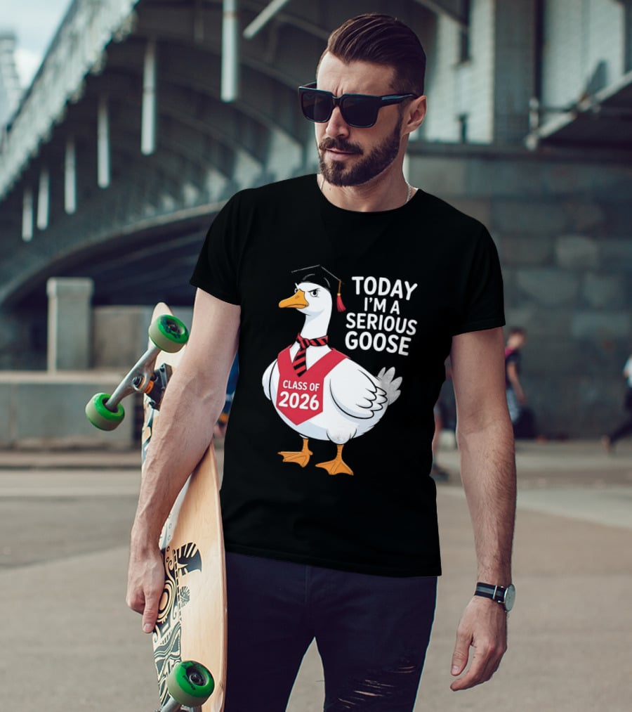 Today I'm A Serious Goose Class Of 2026 Graduation Cap T-Shirt