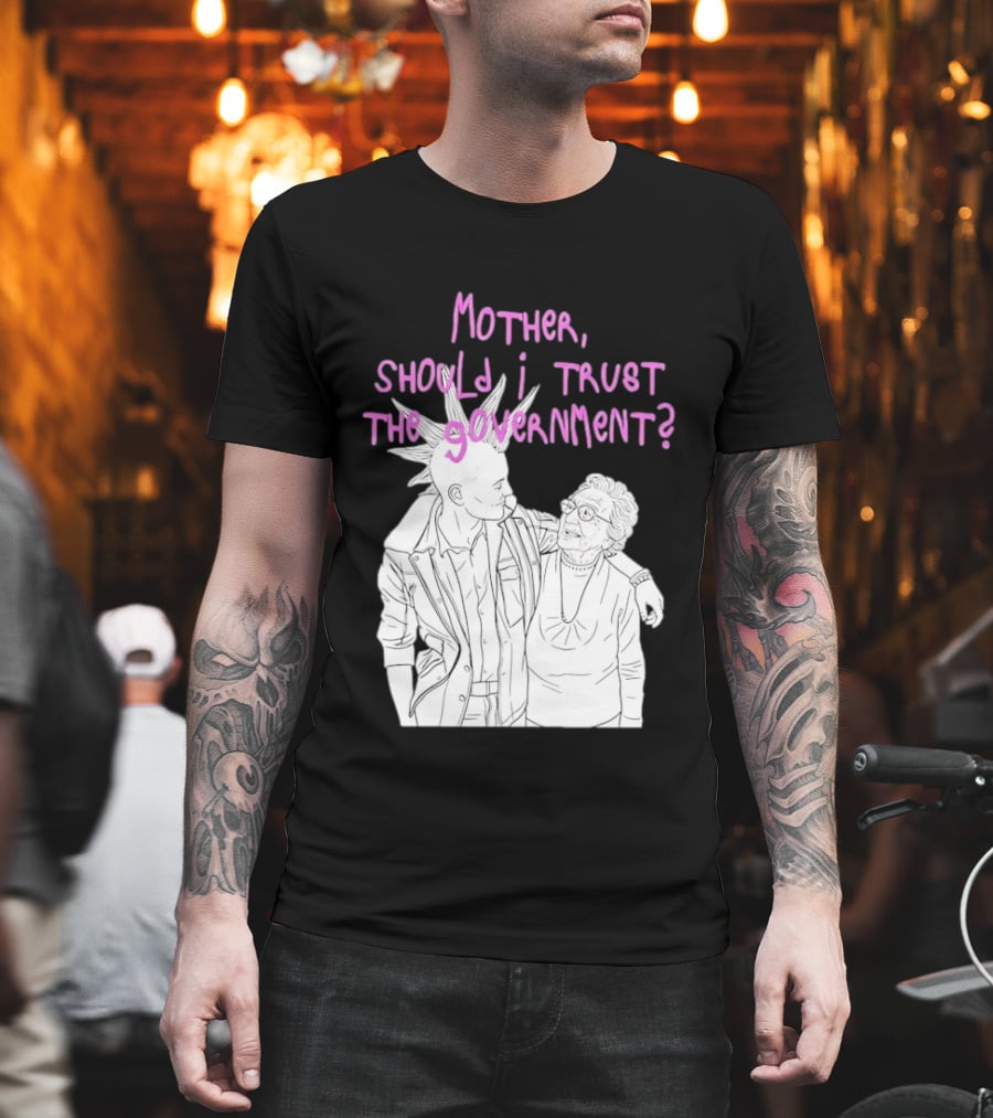 Mother Should I Trust The Government Punk T-Shirt