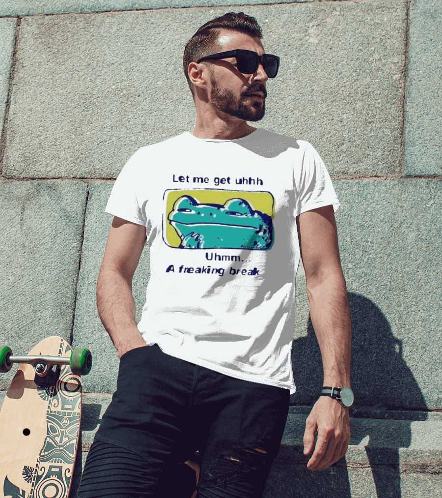 Let Me Get Uhhh Uhmm A Freaking Break Meme Frog T-Shirt