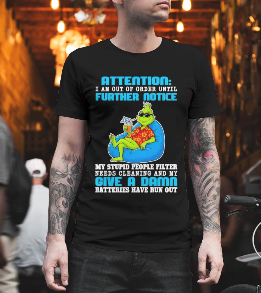 Attention I Am Out Of Order Until Further Notice Grinch Stupid People Filter Needs Cleaning T-Shirt