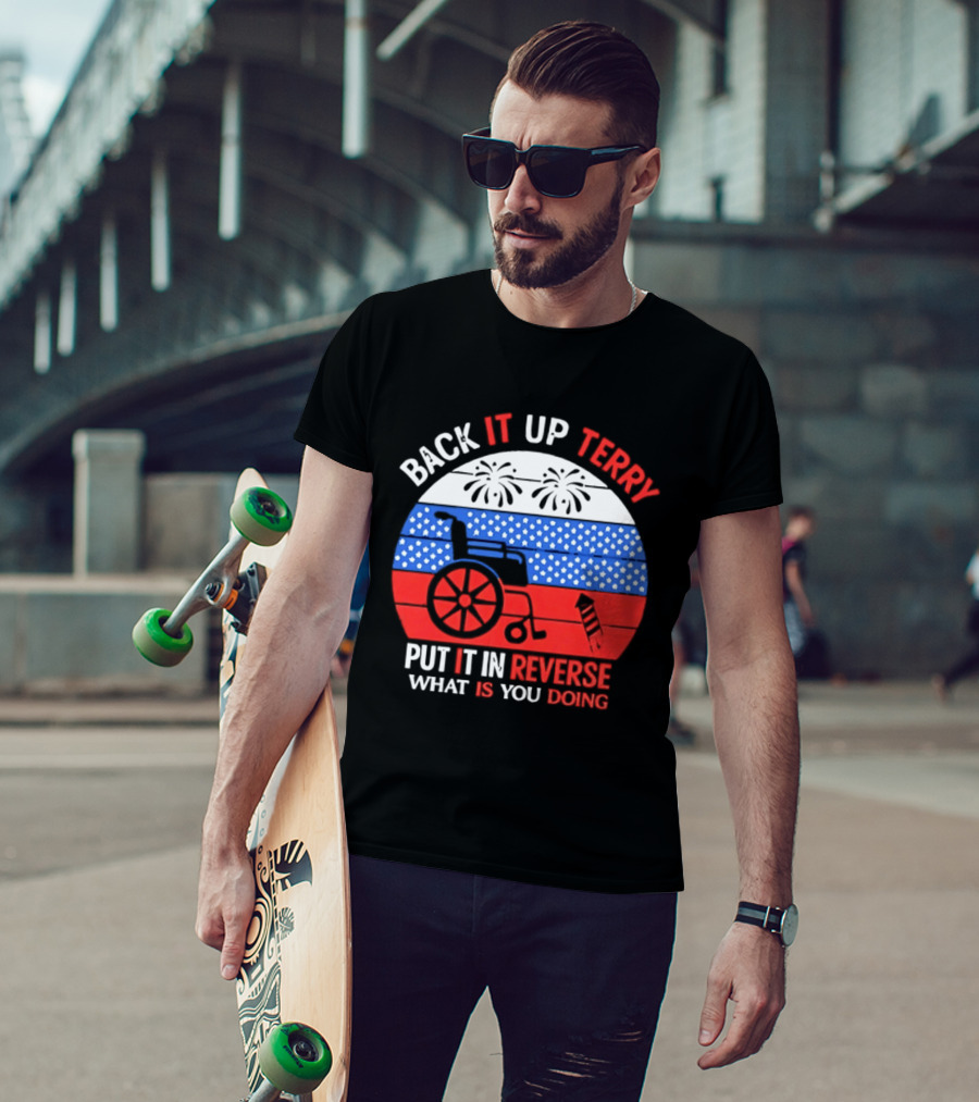 Back It Up Terry Put It In Reverse What Is You Doing 4th Of July 2026 Fireworks Scooter Stars And Stripes T-Shirt