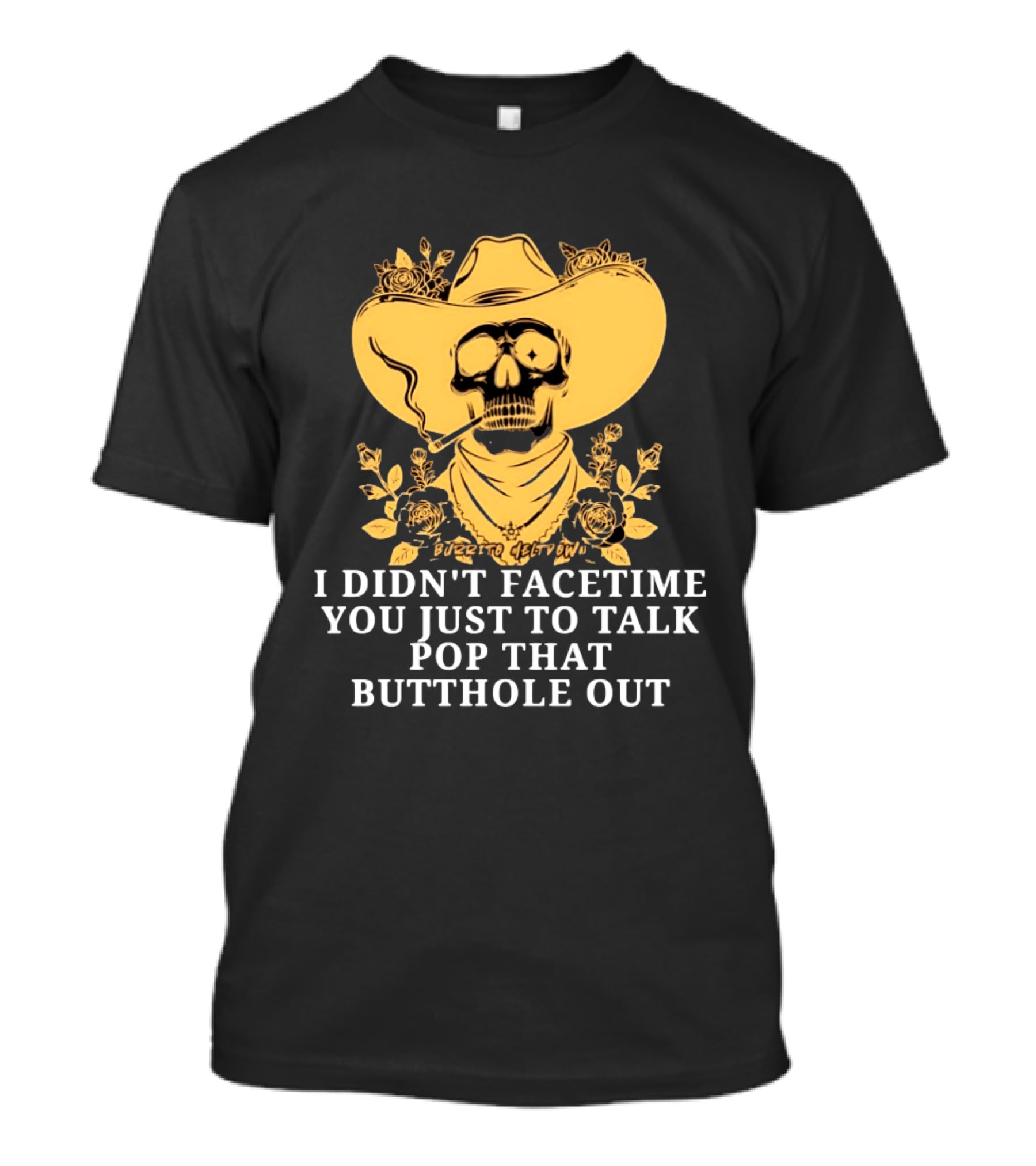 Cowboy Skull Smoking I Didn't FaceTime You Just To Talk Pop That Butthole Out T-Shirt