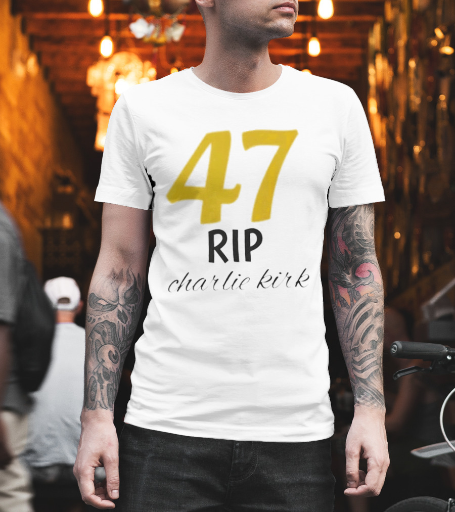 47 Rip Charlie Kirk T-Shirt
