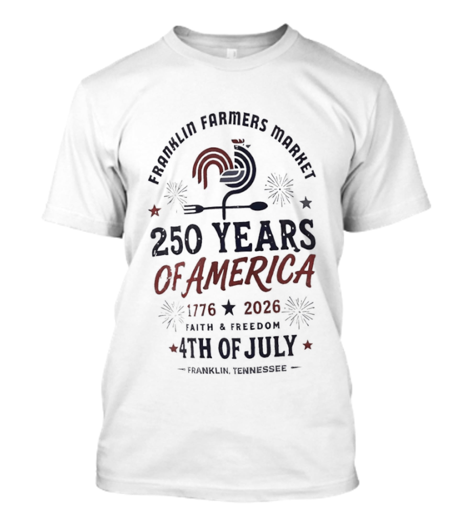 Franklin Farmers Market 4th Of July 250 Years Of America 1776 2026 Faith And Freedom T-Shirt