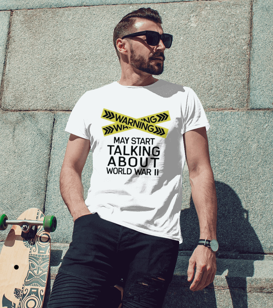 Warning May Start Talking About World War II T-Shirt