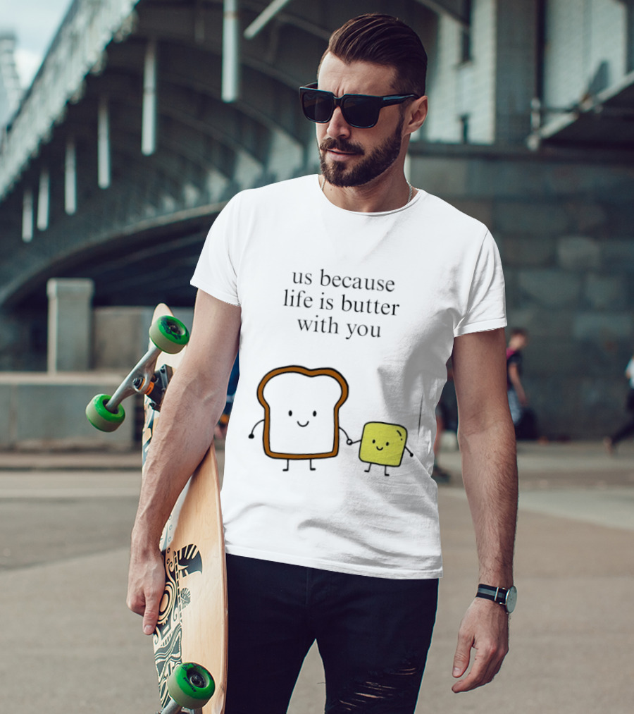 Us Because Life Is Butter With You Bread And Butter Cartoon T-Shirt