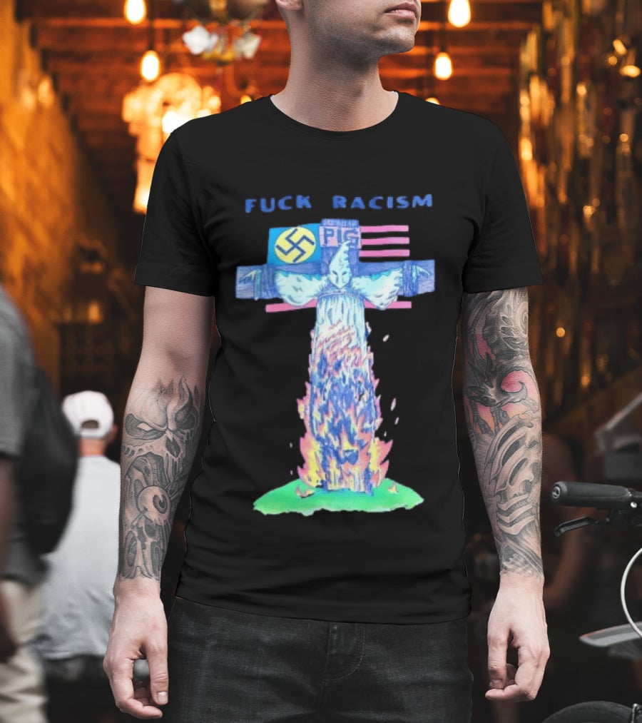 Fuck Racism Pig KKK Swastika Cross Burning Anti Racism T-Shirt