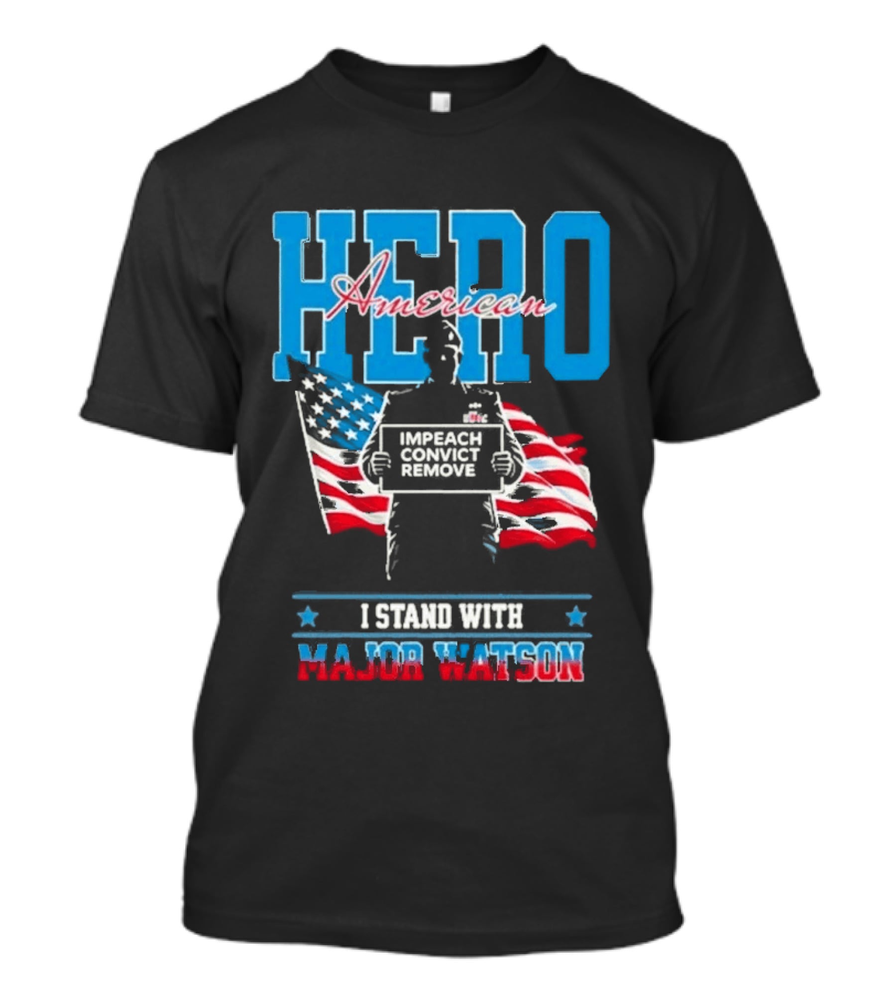 Hero American I Stand With Major Watson Impeach Convict Remove T-Shirt