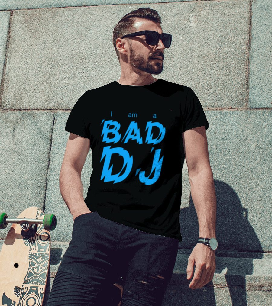 I Am A Bad DJ Music Producer Disc Jockey T-Shirt
