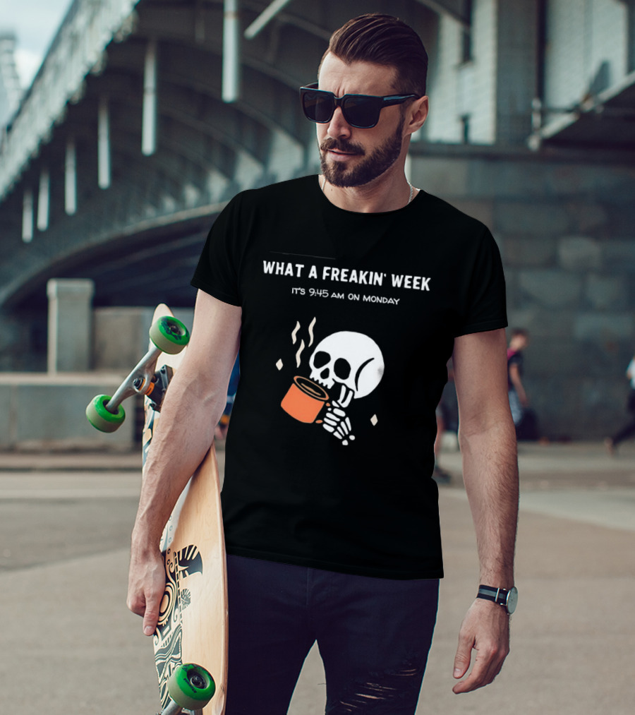 What A Freakin' Week 9 45 AM Monday Skull Skeleton Drinking Coffee T-Shirt