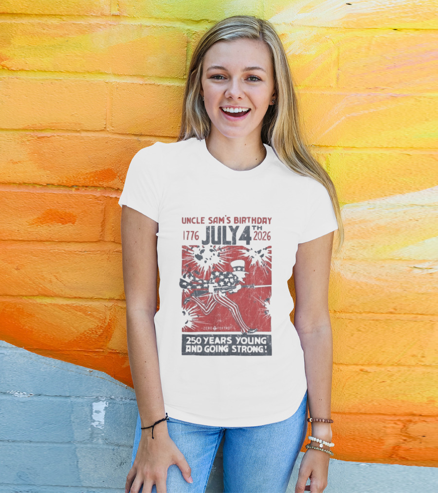 Uncle Sam's Birthday July 4th 1776 To 2026 Zero Foxtrot 250 Years Young And Going Strong T-Shirt