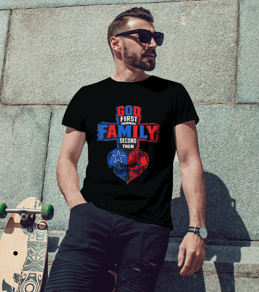 God First Family Second Then Dallas Cowboys Texas Rangers Skull Heart T-Shirt