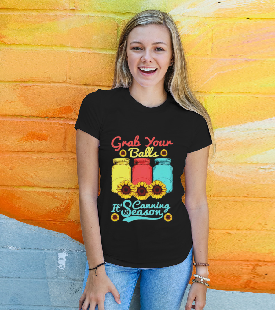 Grab Your Balls Canning Season Mason Jars Sunflowers T-Shirt
