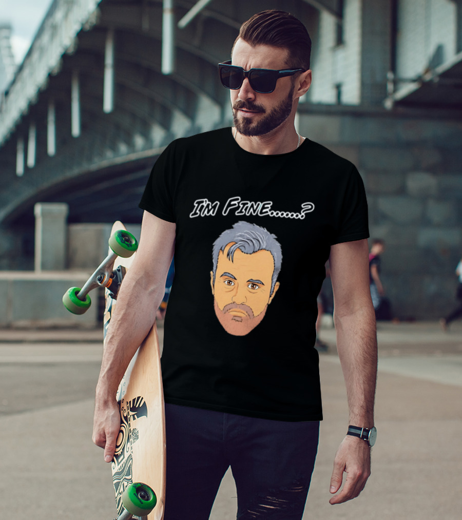I'm Fine Meme Joey Tribbiani Friends Matt LeBlanc T-Shirt