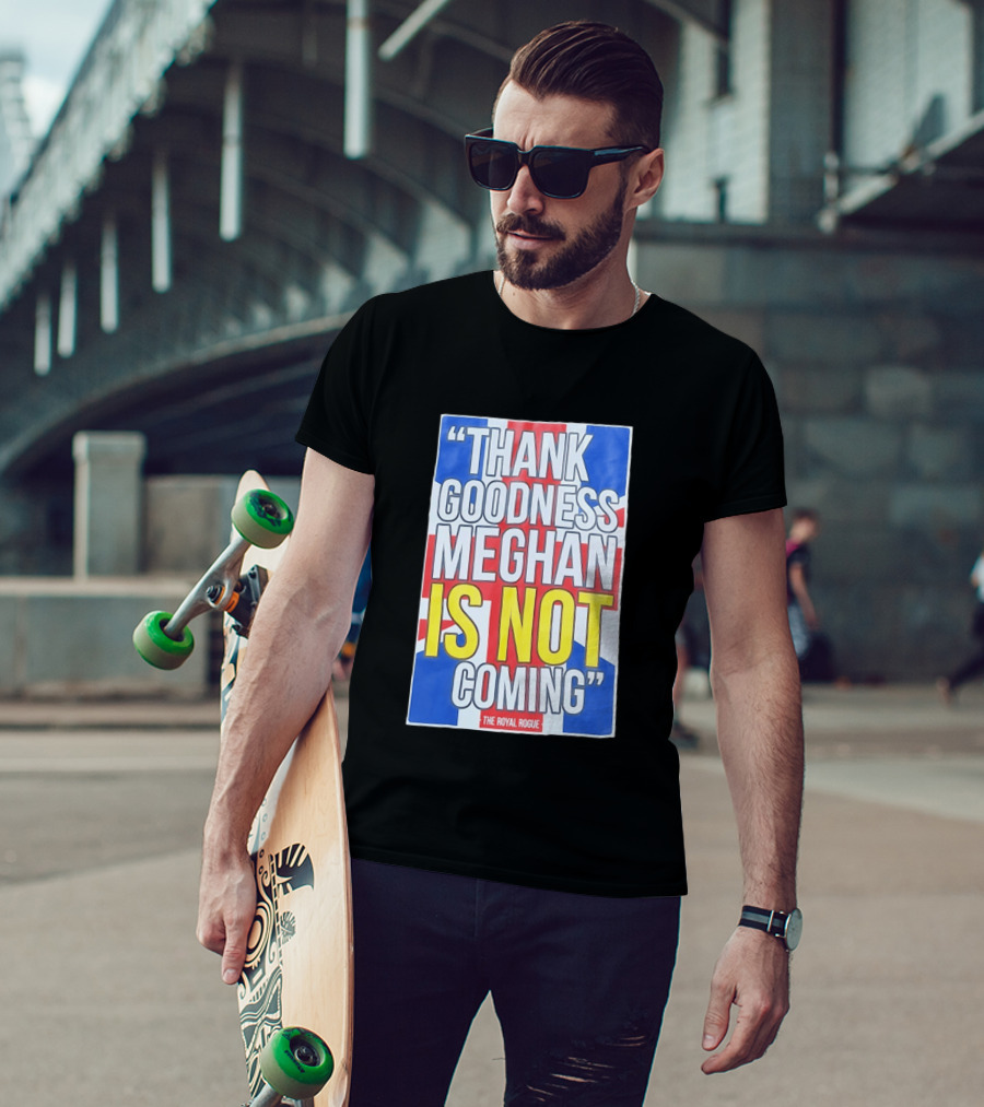 Thank Goodness Meghan Is Not Coming The Royal Rogue British Flag T-Shirt