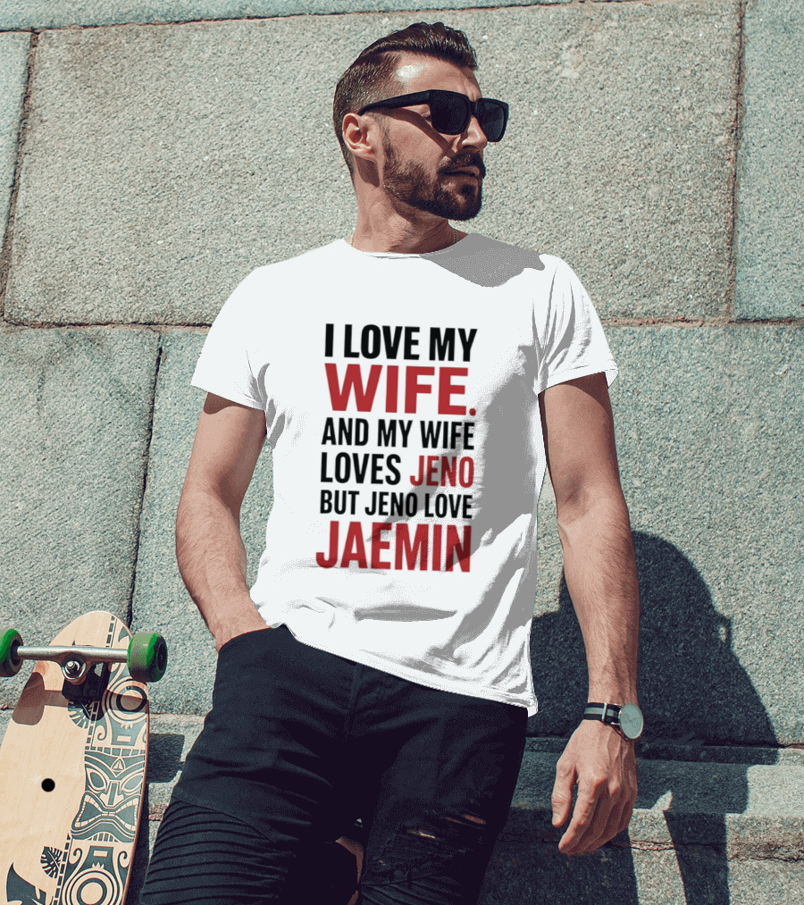 I Love My Wife And My Wife Loves Jeno But Jeno Love Jaemin T-Shirt