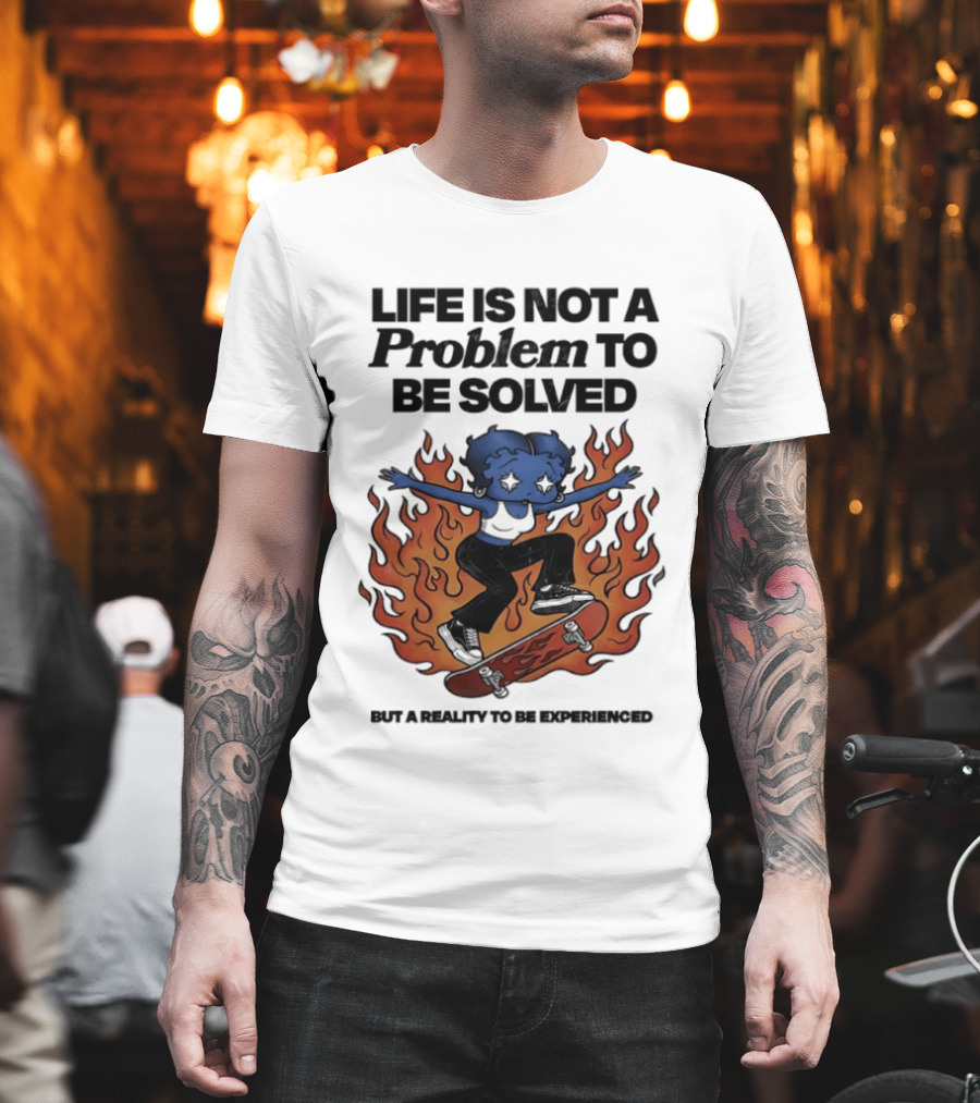 Life Is Not A Problem To Be Solved But A Reality To Be Experienced Skateboard Flames T-Shirt