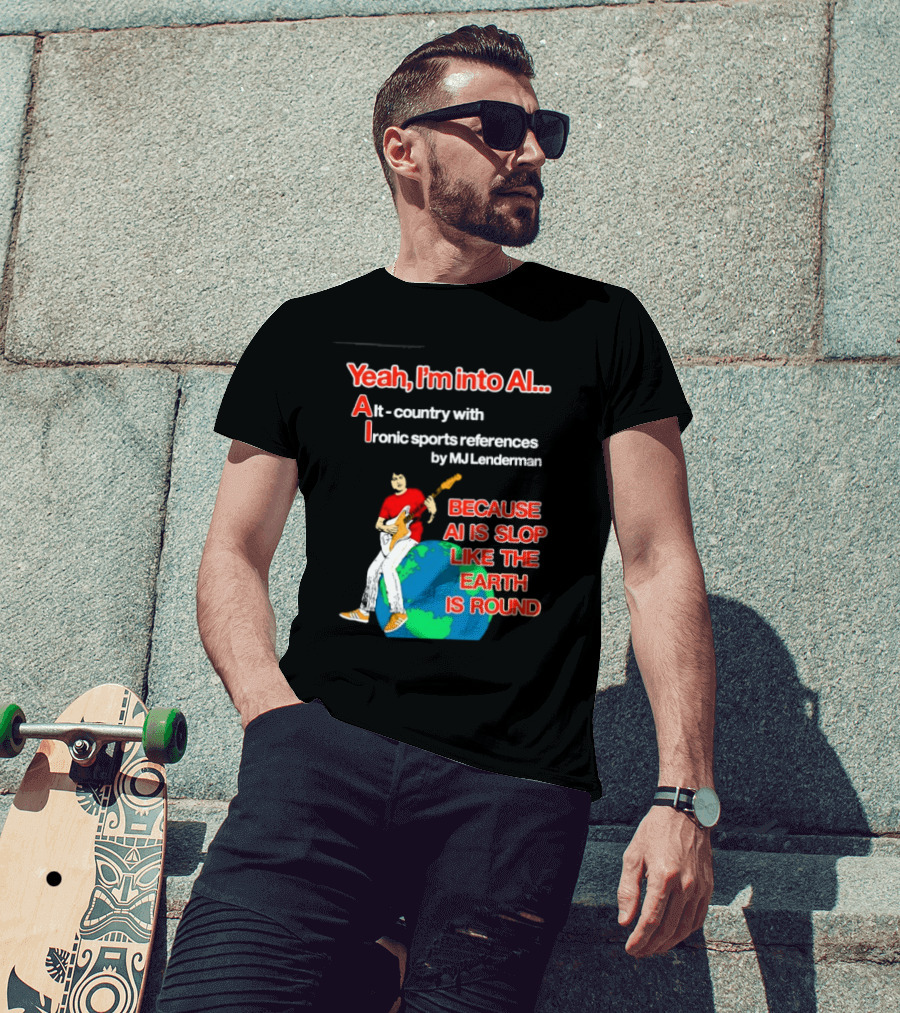 Yeah I'm Into AI Alt Country Ironic Sports References By MJ Lenderman Earth Round T-Shirt