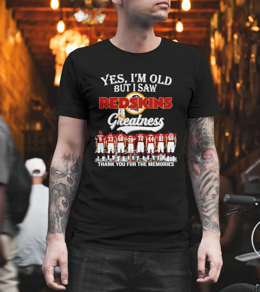 Yes I'm Old But I Saw Redskins Greatness Thank You For The Memories T-Shirt