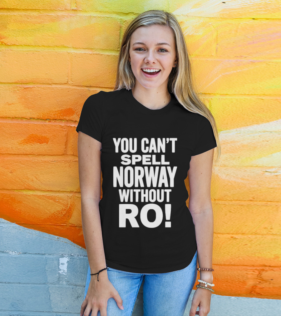 You Can't Spell Norway Without Ro Fun T-Shirt