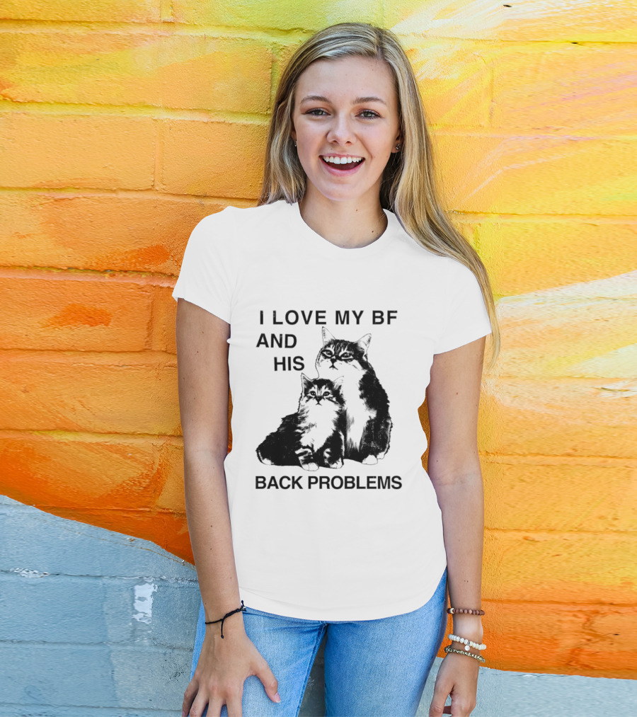 Cat I Love My BF And His Back Problems Funny Feline Humor T-Shirt