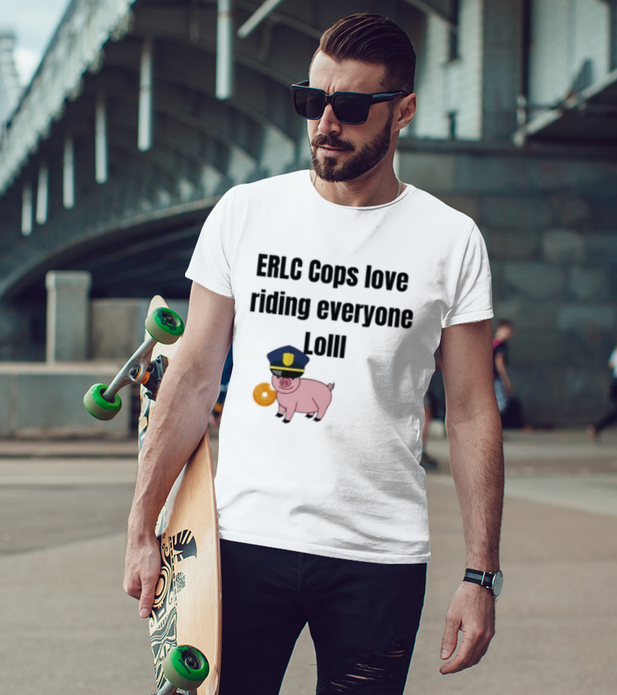 ERLC Cops Love Riding Everyone Lol Pig Police Donut Meme T-Shirt