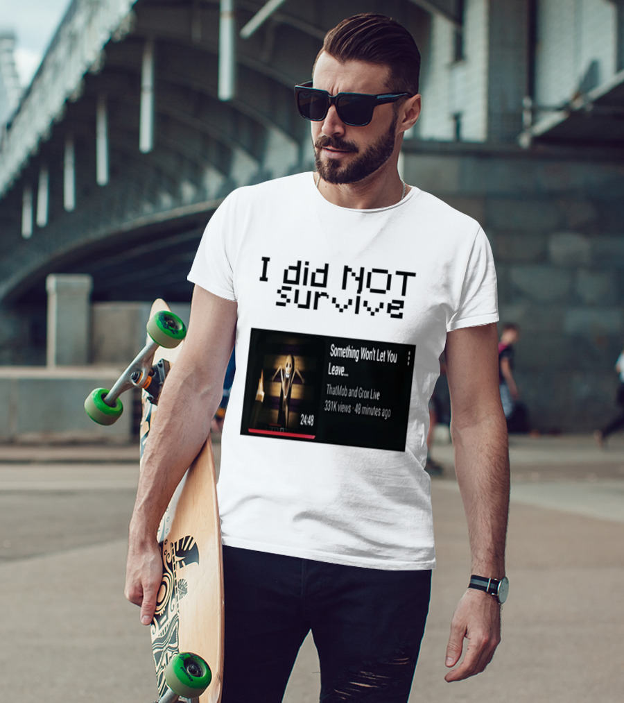 I Did Not Survive Something Won't Let You Leave Scary Horror Game Escape Challenge T-Shirt