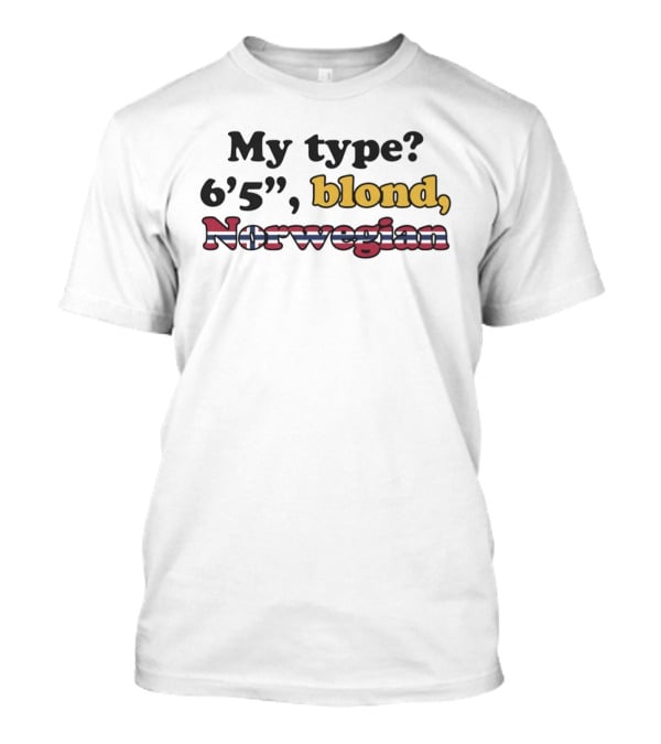 My Type 6'5 Blond Norwegian Nordic Pride T-Shirt