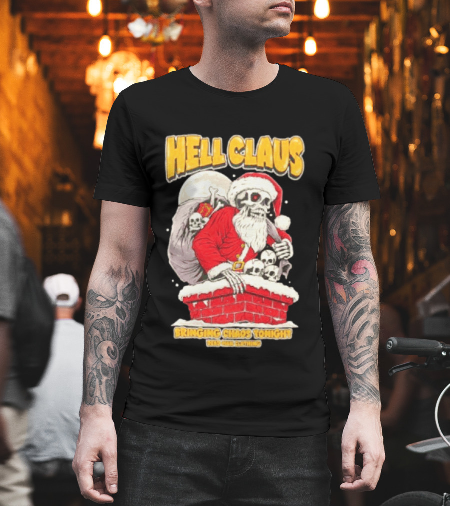 Hell Claus Bringing Chaos Tonight Dead Man Clothing Santa Skeleton T-Shirt
