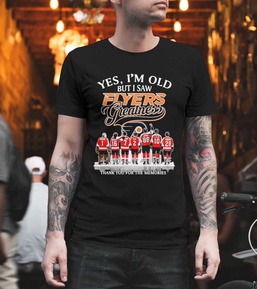 Yes I'm Old But I Saw Flyers Greatness Thank You For The Memories 16 Clarke 7 Howe 88 Lindros 10 LeClair T-Shirt