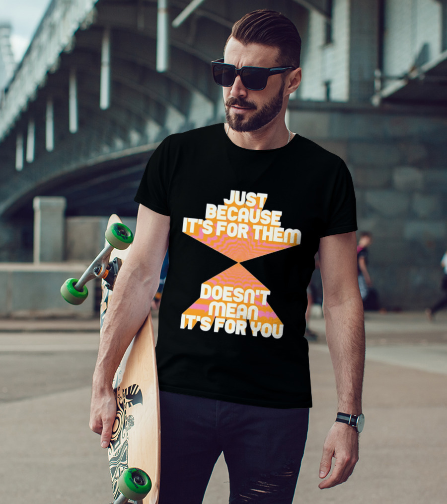 Just Because It's For Them Doesn't Mean It's For You Retro Waves T-Shirt