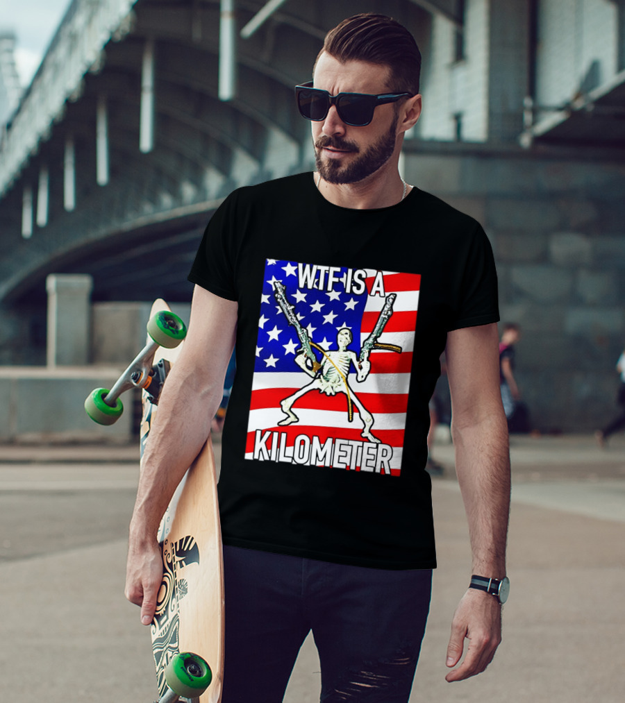 WTF Is A Kilometer Skeleton Holding Guns American Flag T-Shirt