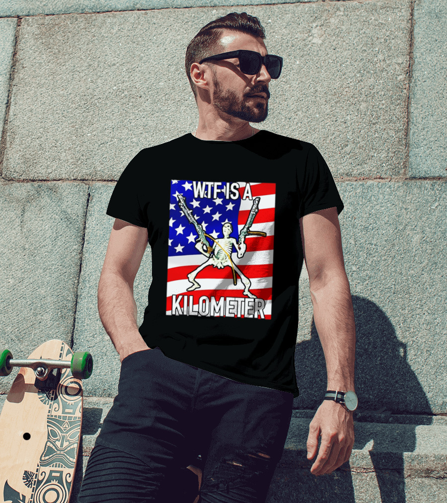 WTF Is A Kilometer Skeleton Holding Guns American Flag T-Shirt