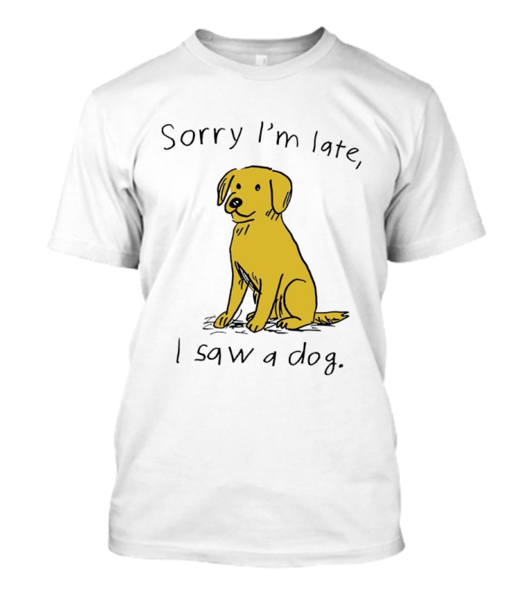 Sorry I'm Late I Saw A Dog Golden Retriever Classic Humor T-Shirt