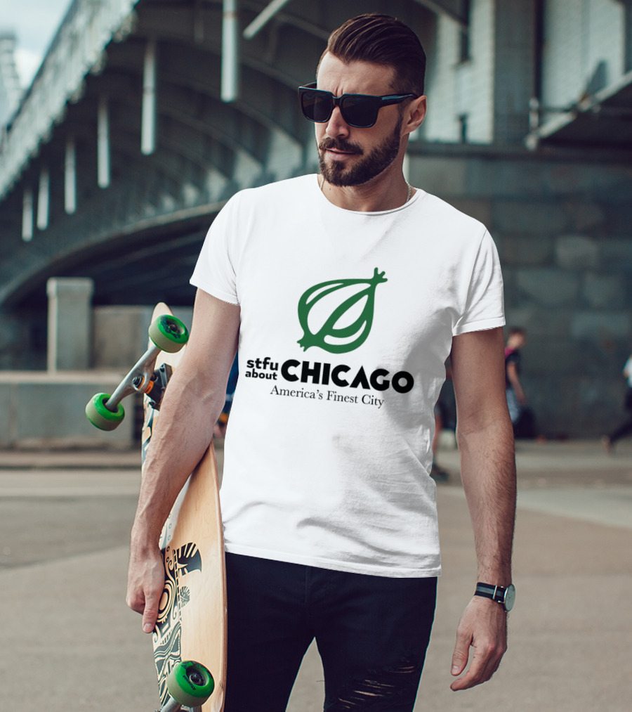 Stfu About Chicago America's Finest City Onion T-Shirt