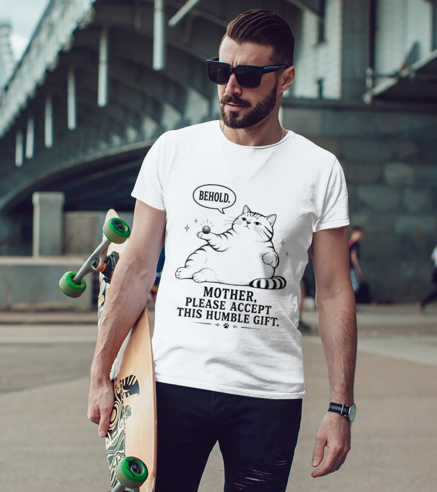 Behold Mother Please Accept This Humble Gift Cat T-Shirt