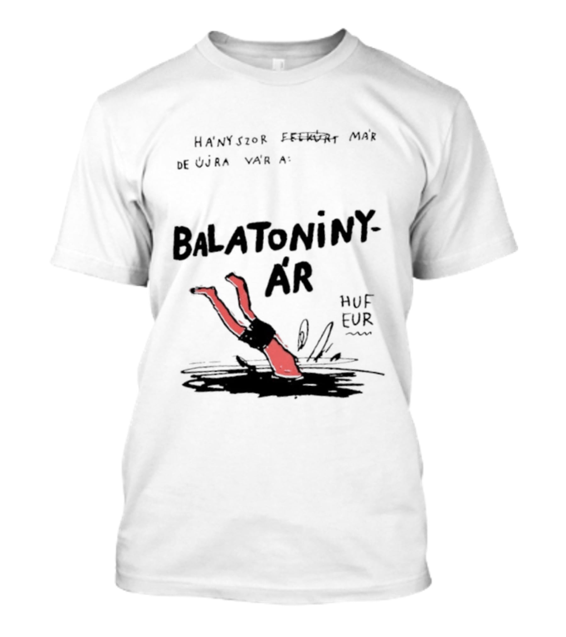 Hányszor Felkúrt Már De Újra Vár A Balatoniny ÁR HUF EUR T-Shirt