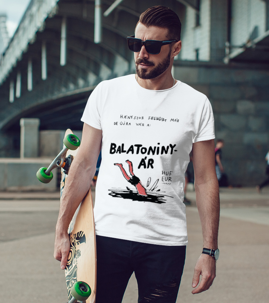 Hányszor Felkúrt Már De Újra Vár A Balatoniny ÁR HUF EUR T-Shirt