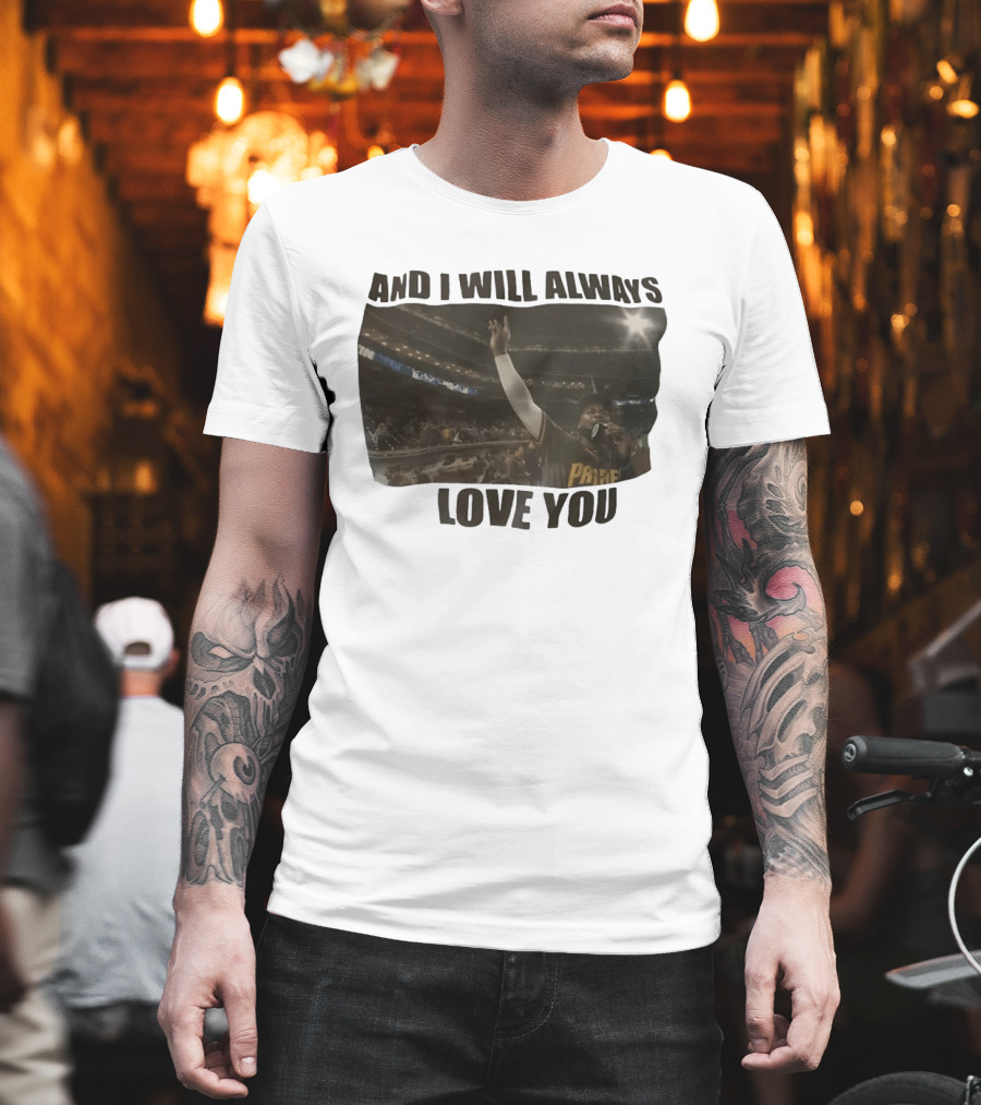 San Diego Padres And I Will Always Love You Stadium Fan Celebration T-Shirt
