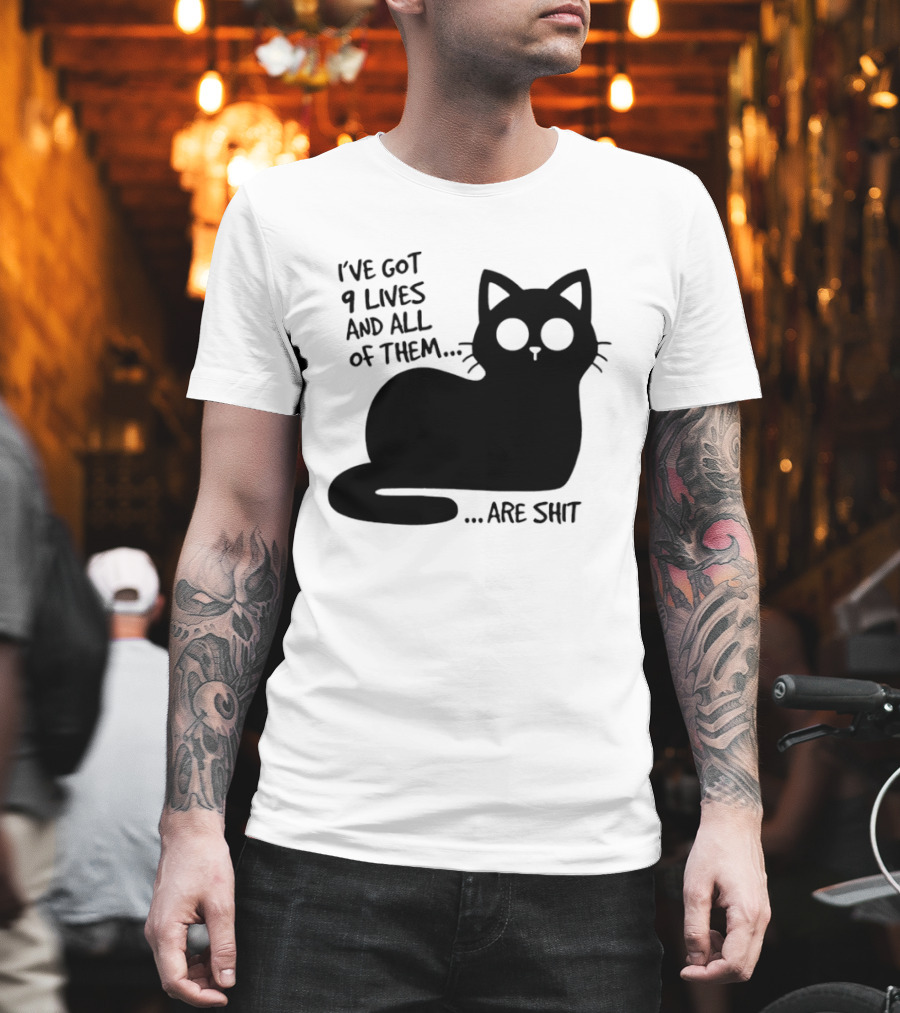 I've Got 9 Lives And All Of Them Are Shit Cat T-Shirt