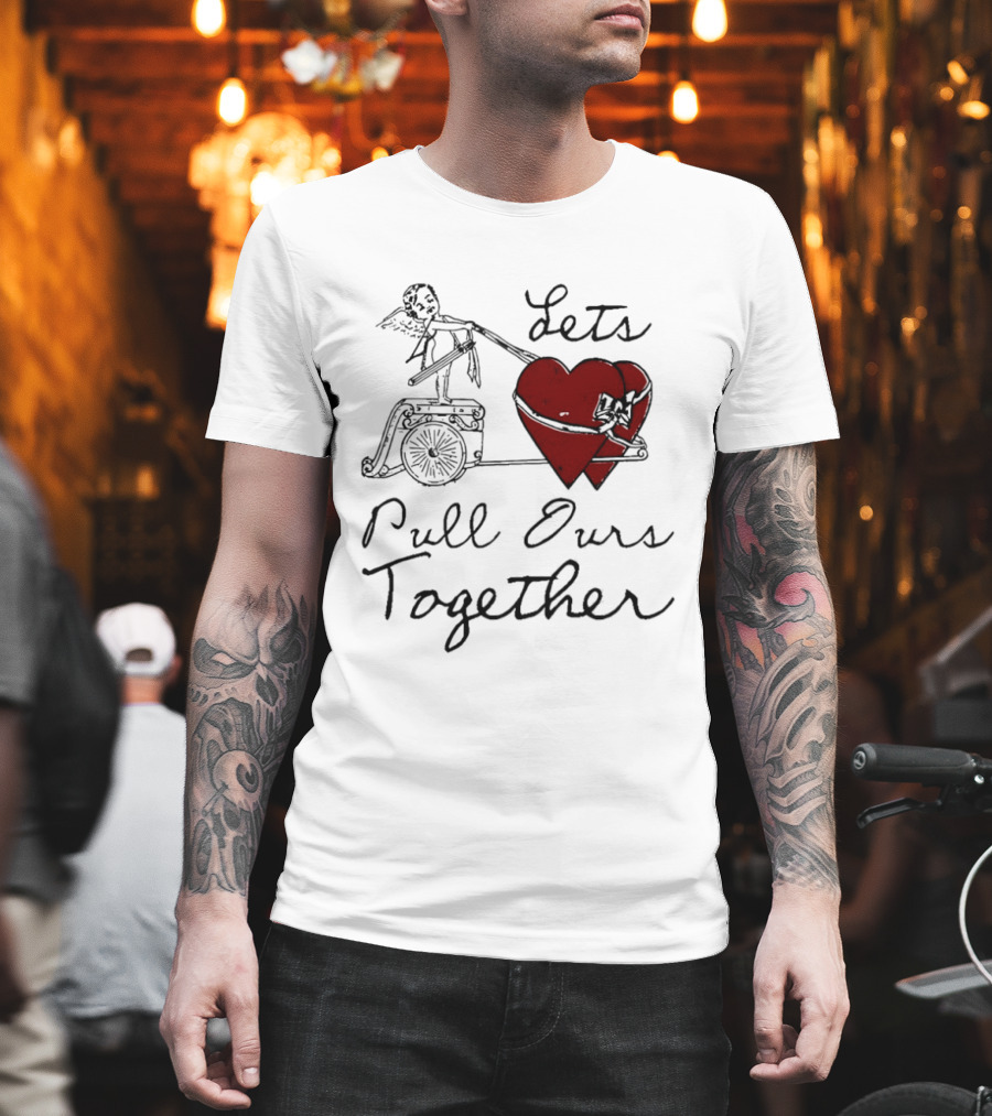 Let's Pull Ours Together Cupid Heart Cart T-Shirt