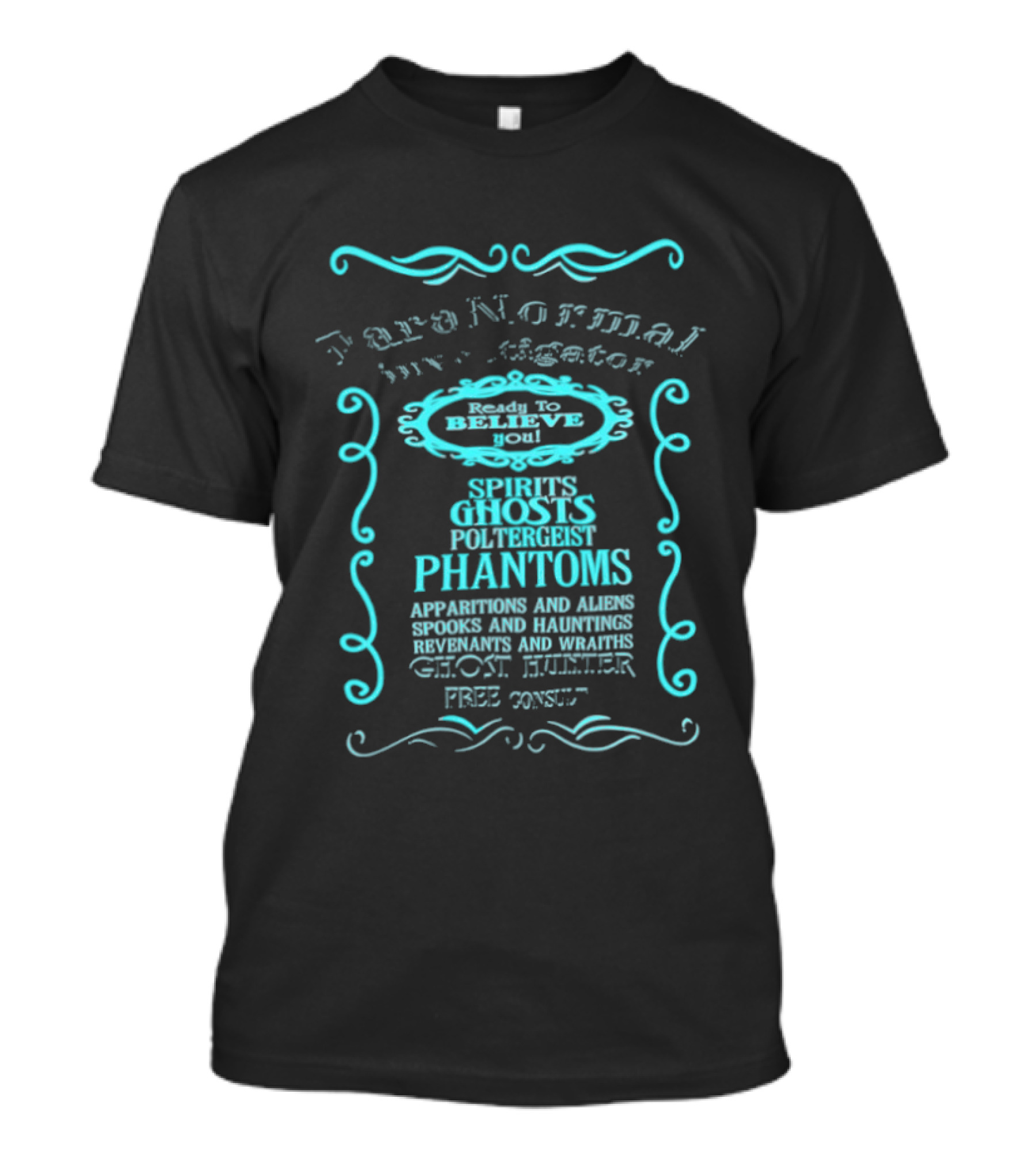 Paranormal Investigator Spirits Ghosts Poltergeist Phantoms Apparitions Aliens Spooks Hauntings Séance Sighting Ghost Hunter Free Consult T-Shirt