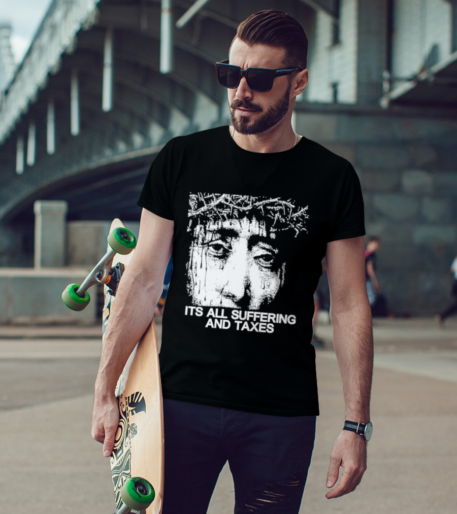 It Is All Suffering And Taxes Jesus Crown Of Thorns T-Shirt