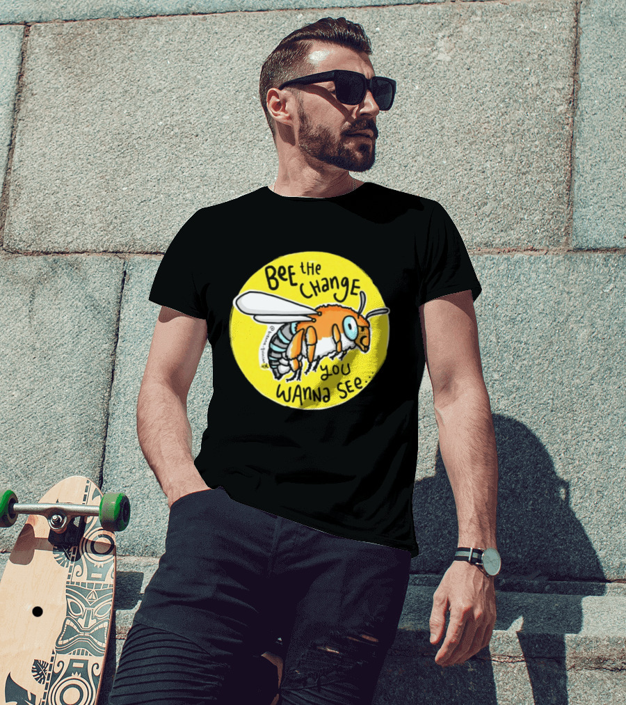 Bee The Change You Wanna See Positive Motivation T-Shirt