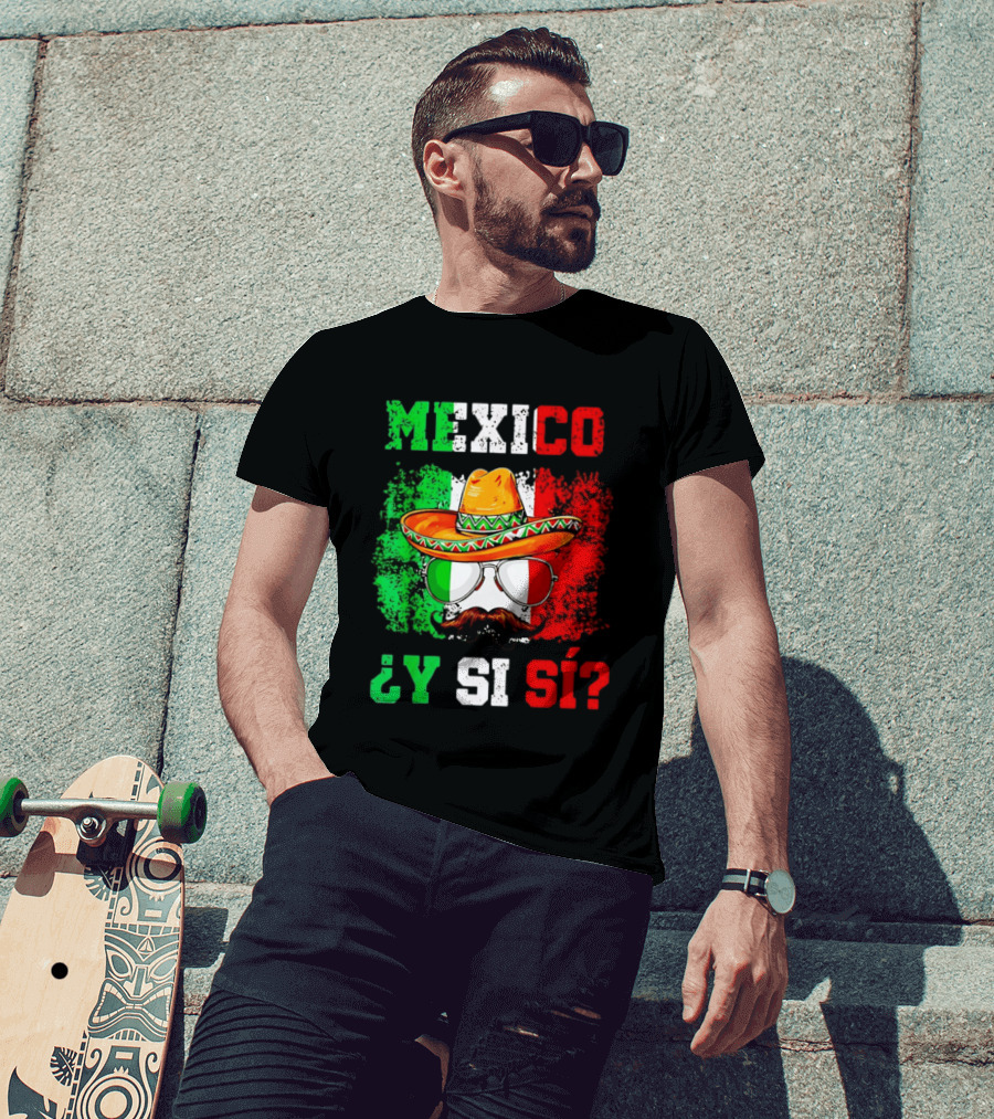 Mexico Sombrero Y Si Sí Green White Red Glasses Mustache T-Shirt