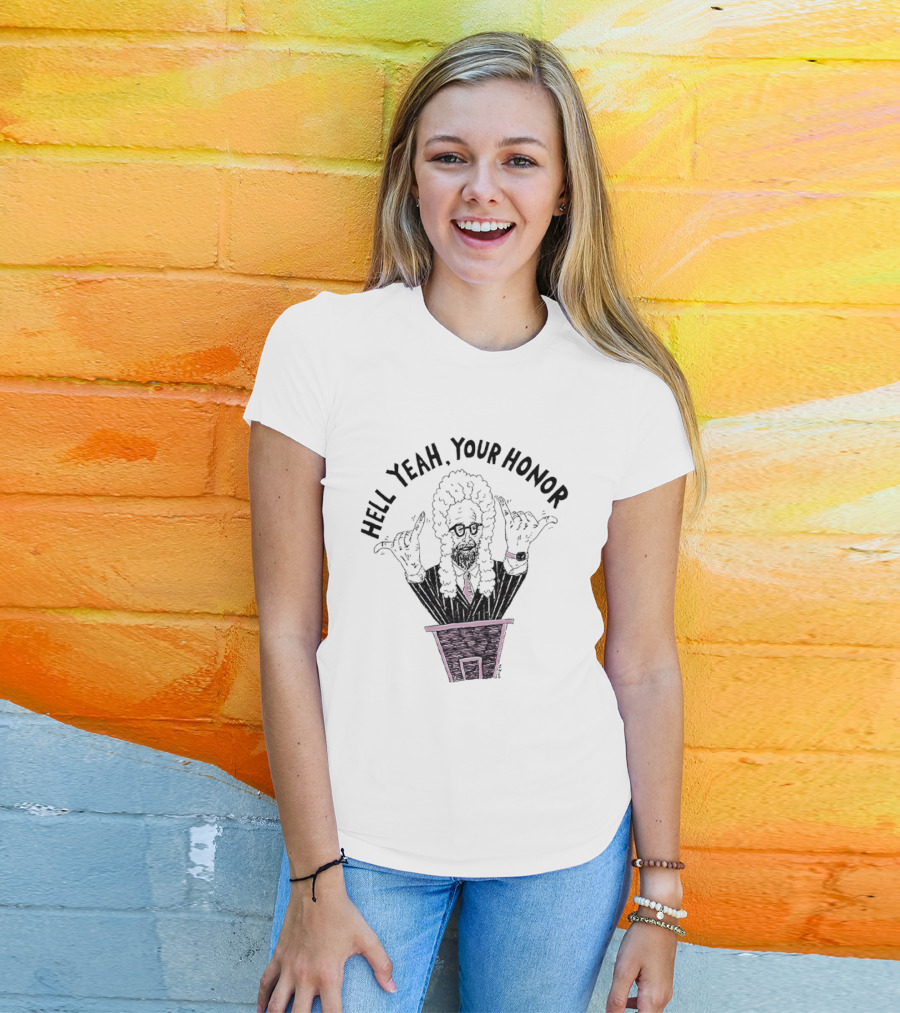 Hell Yeah Your Honor Courtroom Judge Humor T-Shirt